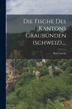 Die Fische Des Kantons Graubünden (schweiz)....
