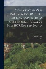 Commentar zur Strafprozessordung für das Kaiserthum Oesterreich vom 29 Juli 1853. Erster Band.
