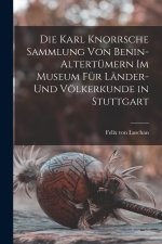 Die Karl Knorrsche Sammlung von Benin-Altertümern im Museum für Länder- und Völkerkunde in Stuttgart