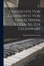 Geschichte von Czernowitz von den Ältesten Zeiten bis zur Gegenwart