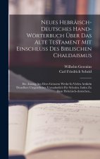 Neues Hebräisch-deutsches Hand-wörterbuch Über Das Alte Testament Mit Einschluss Des Biblischen Chaldaismus