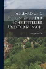Abälard und Heloise oder der Schriftsteller und der Mensch.