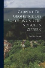 Gerbert, Die Geometrie Des Boethius Und Die Indischen Ziffern