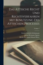Das Attische Recht Und Rechtsverfahren Mit Benutzung Des Attischen Processes; Volume 1