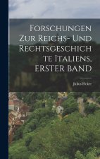 Forschungen Zur Reichs- Und Rechtsgeschichte Italiens, ERSTER BAND