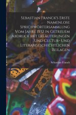 Sebastian Franck's Erste Namenlose Sprichwörtersammlung Vom Jahre 1532 in Getreuem Abdruck Mit Erläuterungen Und Cultur- Und Literargeschichtlichen Be