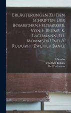 Erläuterungen Zu Den Schriften Der Römischen Feldmesser. Von F. Blume, K. Lachmann, Th. Mommsen Und A. Rudorff. Zweiter Band.