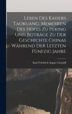 Leben des Kaisers Taokuang. Memoiren des Hofes zu Peking und Beiträge zu der Geschichte Chinas während der letzten fünfzig Jahre