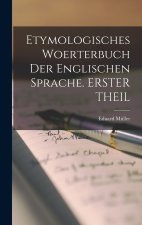 Etymologisches Woerterbuch Der Englischen Sprache. ERSTER THEIL
