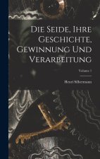 Die Seide, Ihre Geschichte, Gewinnung Und Verarbeitung; Volume 1
