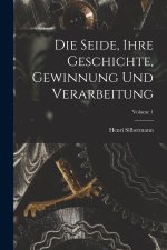 Die Seide, Ihre Geschichte, Gewinnung Und Verarbeitung; Volume 1