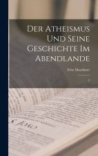 Der Atheismus und seine Geschichte im Abendlande
