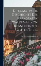 Diplomatische Geschichte des Markgrafen Waldemar von Brandenburg. Zweiter Theil.