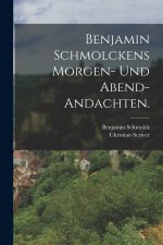 Benjamin Schmolckens Morgen- und Abend-Andachten.