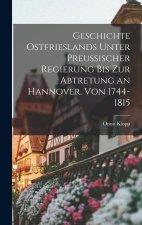 Geschichte Ostfrieslands unter preußischer Regierung bis zur Abtretung an Hannover. Von 1744-1815