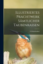 Illustriertes Prachtwerk Sämtlicher Taubenrassen