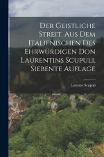 Der geistliche Streit. Aus dem Italienischen des ehrwürdigen Don Laurentins Scupuli, Siebente Auflage