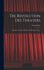 Die Revolution des Theaters; Ergebnisse aus dem M©nchener K©nstler-Theater