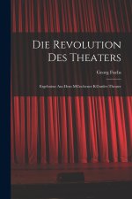 Die Revolution des Theaters; Ergebnisse aus dem M©nchener K©nstler-Theater