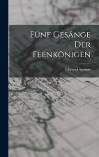 Fünf Gesänge Der Feenkönigen