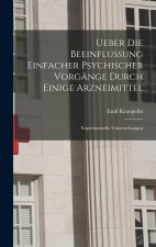 Ueber Die Beeinflussung Einfacher Psychischer Vorgänge Durch Einige Arzneimittel