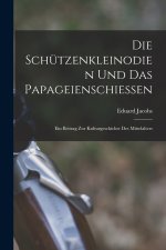 Die Schützenkleinodien Und Das Papageienschiessen