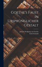 Goethe's Faust in Ursprünglicher Gestalt
