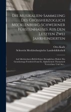 Die Musikalien-Sammlung Des Grossherzoglich Mecklenburg-Schweriner Fürstenhauses Aus Den Letzten Zwei Jahrhunderten