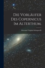 Die Vorläufer des Copernicus im Alterthum.