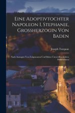 Eine Adoptivtochter Napoleon I, Stephanie, Grossherzogin Von Baden