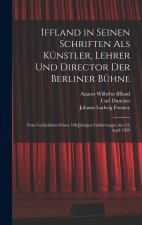 Iffland in Seinen Schriften Als Künstler, Lehrer Und Director Der Berliner Bühne