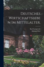 Deutsches Wirtschaftsleben im Mittelalter.