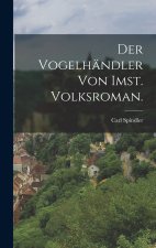 Der Vogelhändler von Imst. Volksroman.