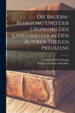 Die Bauern-Befreiung und der Ursprung der Landarbeiter in den älteren Theilen Preuszens