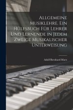 Allgemeine Musiklehre. Ein Hülfsbuch für Lehrer und Lernende in jedem Zweige musikalischer Unterweisung