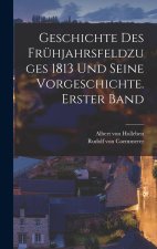 Geschichte des Frühjahrsfeldzuges 1813 und seine Vorgeschichte. Erster Band