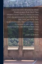 Geschichte Spaniens und Portugals zur Zeit der Herrschaft der Almoraviden und Almohaden, Erster Theil. Die Geschichte der Almoraviden, des castlischen