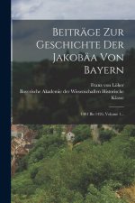 Beiträge Zur Geschichte Der Jakobäa Von Bayern