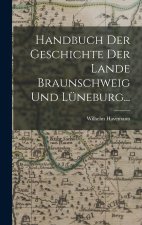 Handbuch der Geschichte der Lande Braunschweig und Lüneburg...