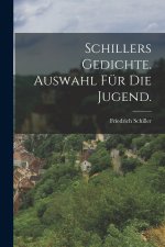 Schillers Gedichte. Auswahl für die Jugend.