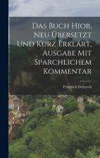 Das Buch Hiob, neu übersetzt und Kurz erklärt, Ausgabe mit Sparchlichem Kommentar