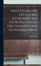 Neue Geometrie Des Raumes Gegründet Auf Die Betrachtung Der Geraden Linie Als Raumelement