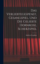 Das verliebtegespenst, gesangspiel, und die geliebte Dornrose, scherzspiel