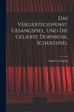 Das verliebtegespenst, gesangspiel, und die geliebte Dornrose, scherzspiel