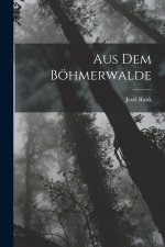 Aus Dem Böhmerwalde
