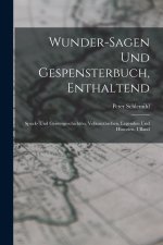 Wunder-Sagen Und Gespensterbuch, Enthaltend