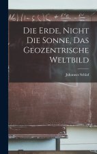 Die Erde, Nicht Die Sonne, Das Geozentrische Weltbild