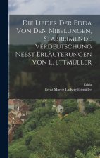 Die Lieder Der Edda Von Den Nibelungen, Stabreimende Verdeutschung Nebst Erläuterungen Von L. Ettmüller