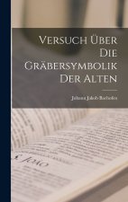 Versuch über die Gräbersymbolik der Alten