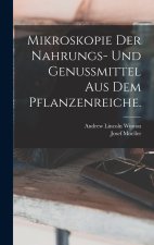 Mikroskopie der Nahrungs- und Genussmittel aus dem Pflanzenreiche.